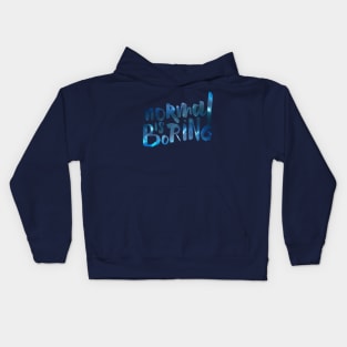 Normal Is Boring Kids Hoodie